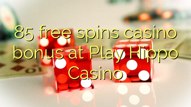85 slobodno vrti casino bonus na Play Hippo Casino