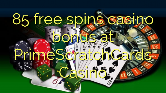 85 free spins casino bonus at PrimeScratchCards Casino