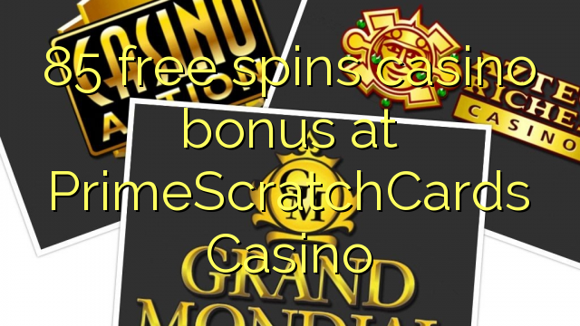 85 слободен врти бонус казино во PrimeScratchCards Казино