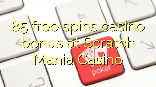 85 ຟຣີຫມຸນຄາສິໂນຢູ່ Scratch Mania Casino