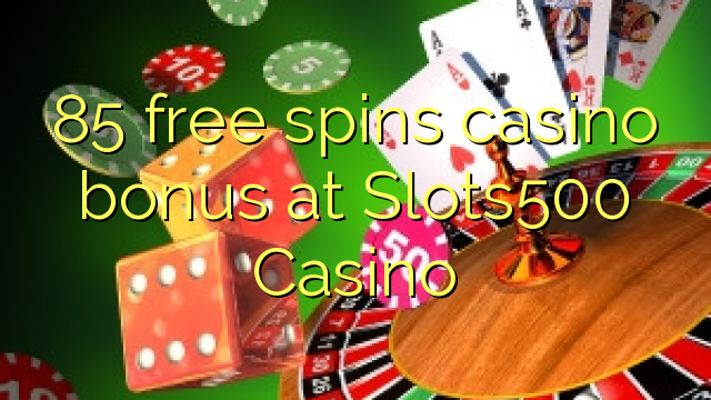 85 free spins casino bonus at Slots500 Casino