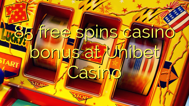 85 free spins casino bonus at Unibet Casino