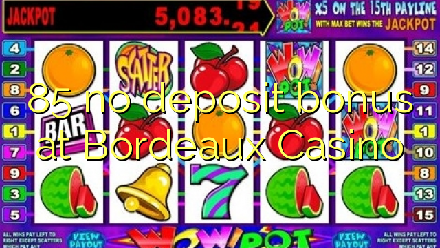 85 no deposit bonus at  Bordeaux Casino