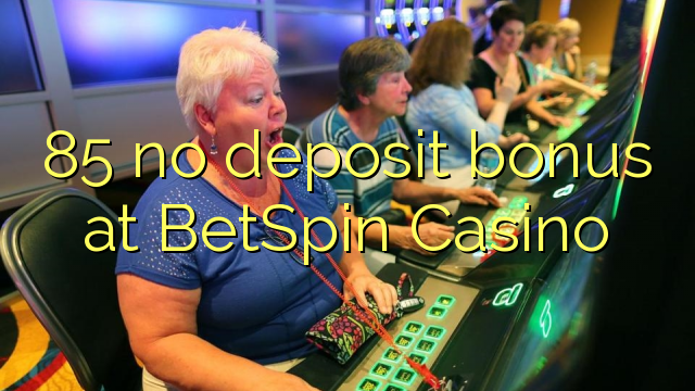 85在BetSpin赌场没有存款奖金