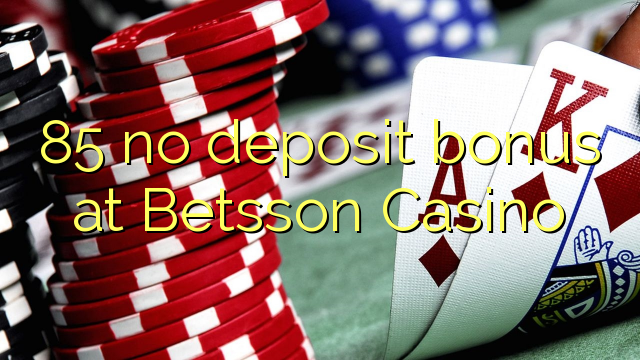 85 no deposit bonus u Betsson Casino