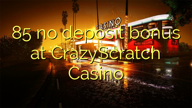 85 no deposit bonus at CrazyScratch Casino