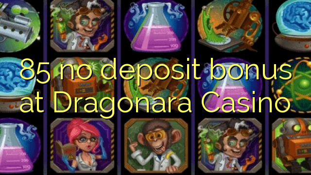 85 no deposit bonus at Dragonara Casino