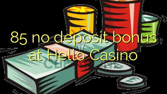 85 no deposit bonus at Hello Casino