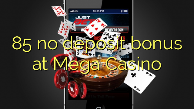 85 no deposit bonus at Mega  Casino