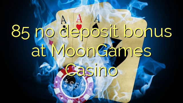 85 no deposit bonus at MoonGames Casino