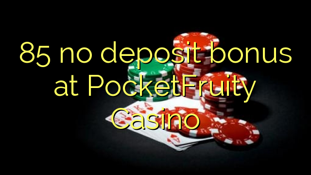 85 no deposit bonus at PocketFruity Casino