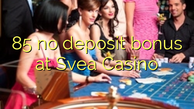 Svea казино 85 жоқ депозиттік бонус