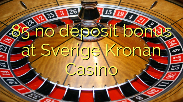 85 no deposit bonus at Sverige Kronan Casino