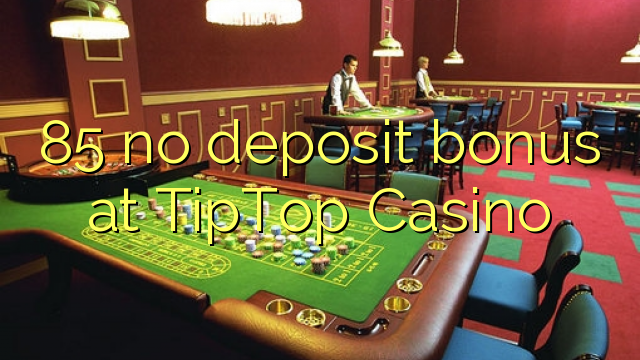 85 no deposit bonus at TipTop  Casino