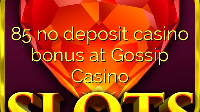 85 non engade bonos de casino no Gossip Casino