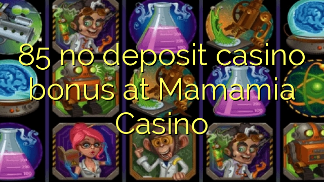 85 no deposit casino bonus at Mamamia Casino