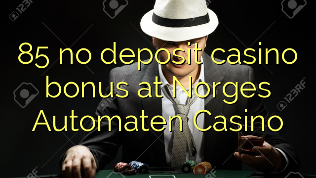 85 ko si idogo itatẹtẹ ajeseku ni Norges Automaten Casino