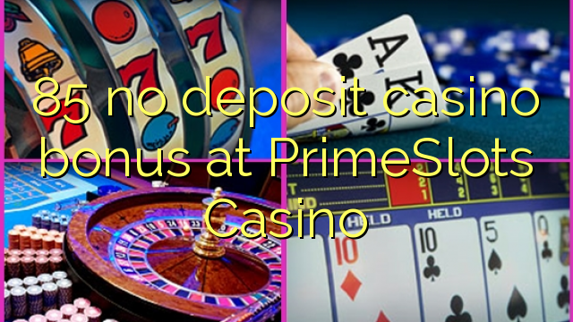 85 ùn Bonus Casinò accontu à PrimeSlots Casino