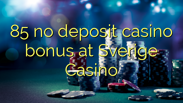85 nie casino bonus vklad na Sverige Casino