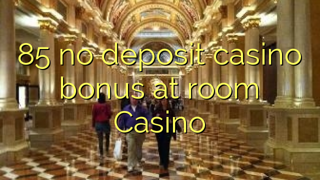 85 gjin boarch casino bonus by keamer Casino