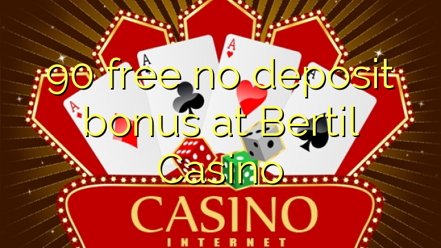 90 free no deposit bonus at Bertil Casino