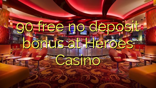 90 free no deposit bonus at Heroes Casino