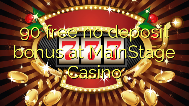 90 free no deposit bonus at MainStage Casino