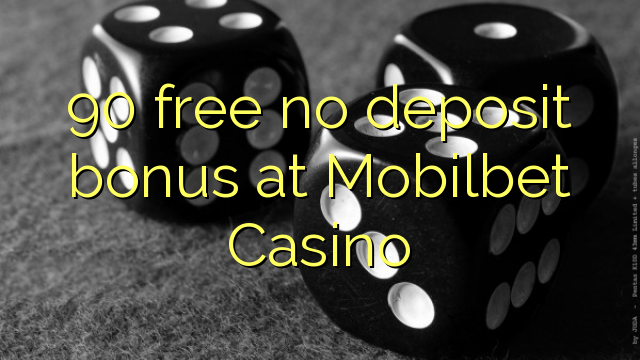 90 frigöra ingen insättningsbonus på Mobilbet Casino