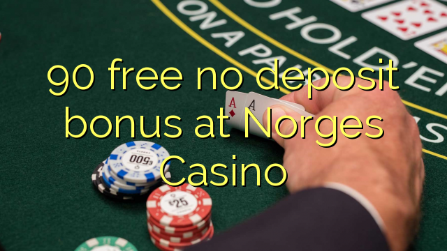90 gratuíto sen bonos de depósito no Norges Casino