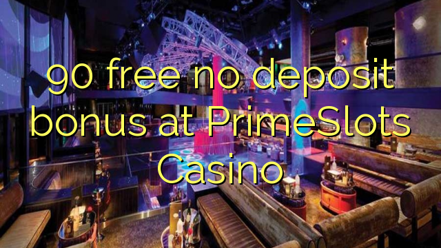 90 free no deposit bonus at PrimeSlots Casino