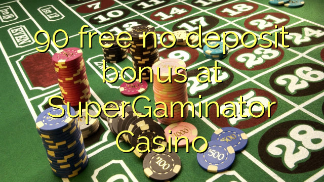 90 free no deposit bonus at SuperGaminator Casino