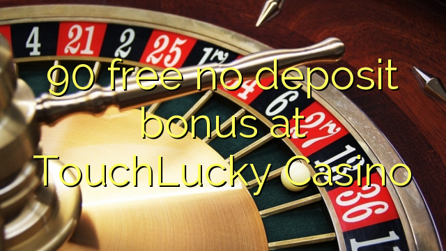 90 free no deposit bonus at TouchLucky Casino