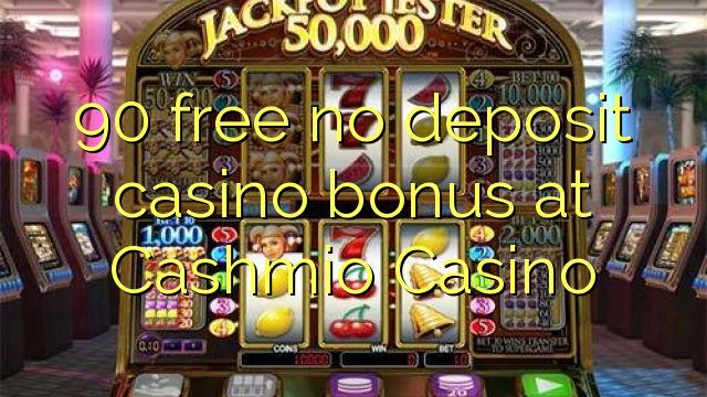 90 membebaskan ada bonus deposito kasino di Cashmio Casino