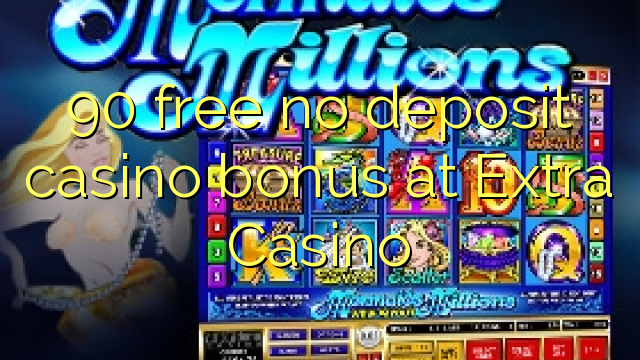 90 free no deposit casino bonus at Extra Casino