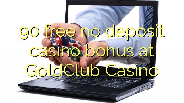 90 GoldClub казино жоқ депозиттік казино бонус тегін