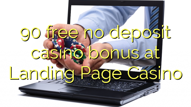 90 free no deposit casino bonus at Landing Page Casino