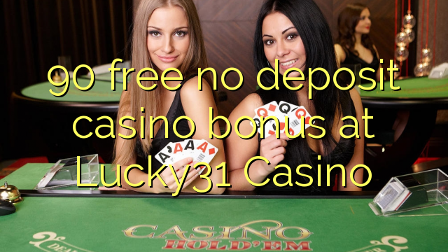 90 miễn phí không có tiền gửi casino tại Lucky31 Casino