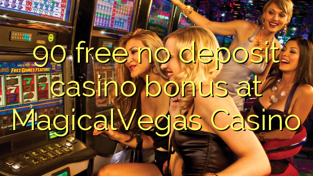 90 free no deposit casino bonus at MagicalVegas Casino