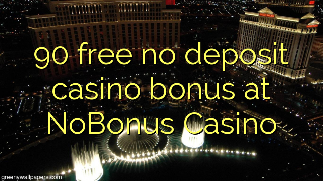90 libirari ùn Bonus accontu Casinò à NoBonus Casino