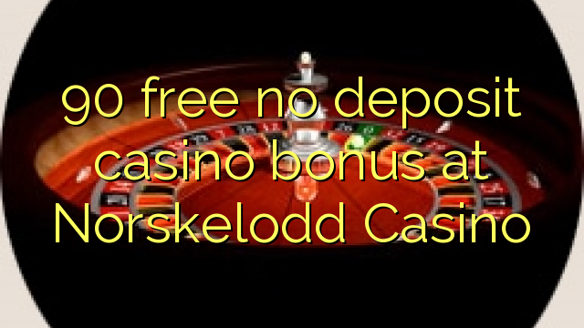 90 free no deposit casino bonus at Norskelodd Casino