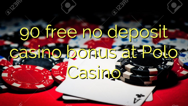 90 free no deposit casino bonus at Polo Casino