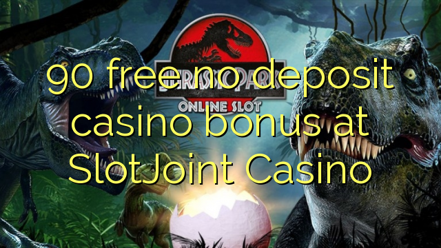 90 free no deposit casino bonus at SlotJoint Casino