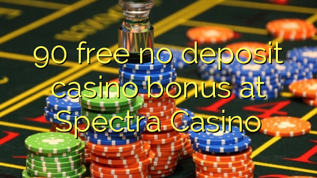 90 lokolla ha bonase depositi le casino ka Spectra Casino