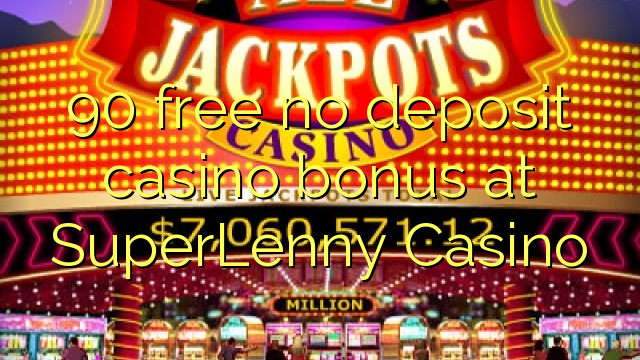 90 free no deposit casino bonus at SuperLenny Casino