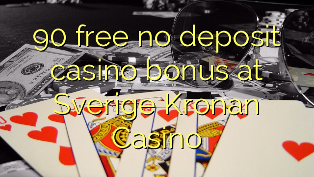 90 mwaulere palibe bonasi gawo kasino pa Sverige Kronan Casino