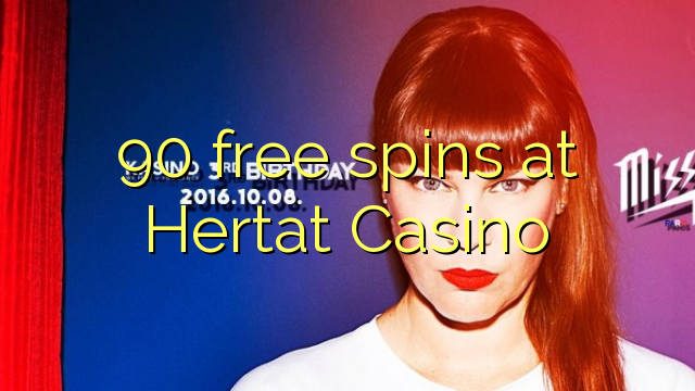 90 xira gratuitamente no Hertat Casino