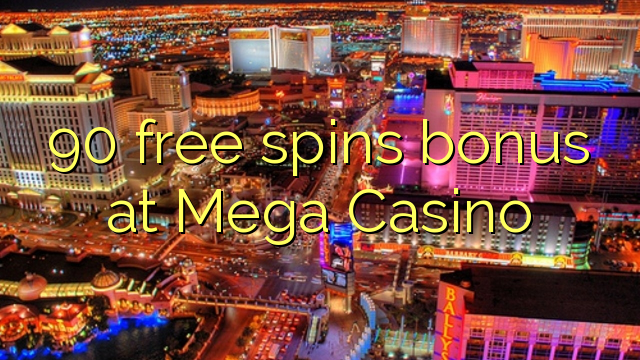 90 free spins bonus at Mega  Casino