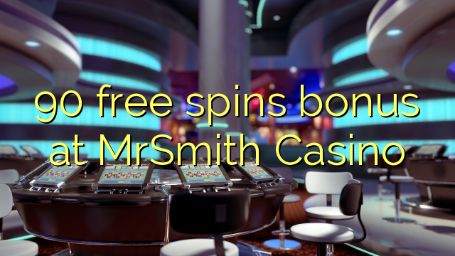 90 free spins bonus at MrSmith Casino