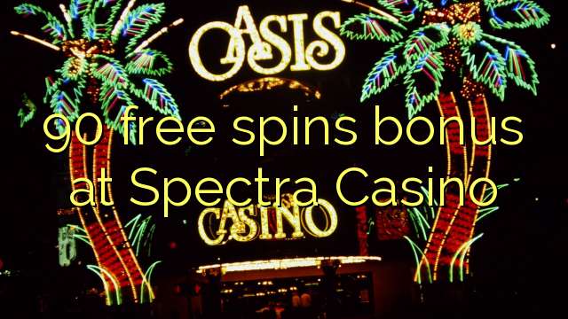 90 ilmaiskierrosbonuspelissä osoitteessa Spectra Casino