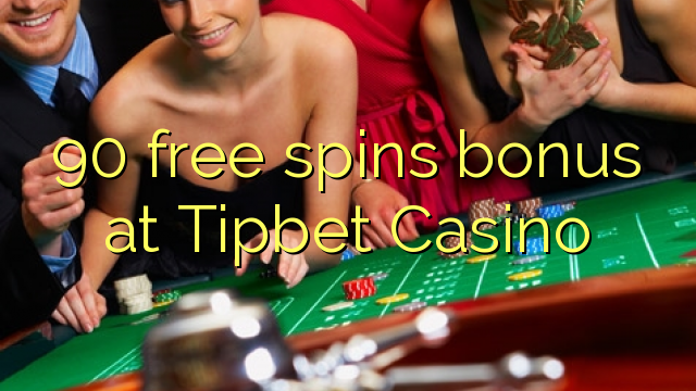 90 free spins bonus at Tipbet Casino